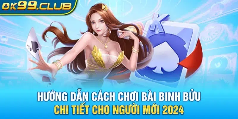 Hướng dẫn cách chơi bài binh bửu chi tiết nhất năm 2024